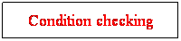 Text Box: Condition checking
