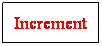 Text Box: Increment
